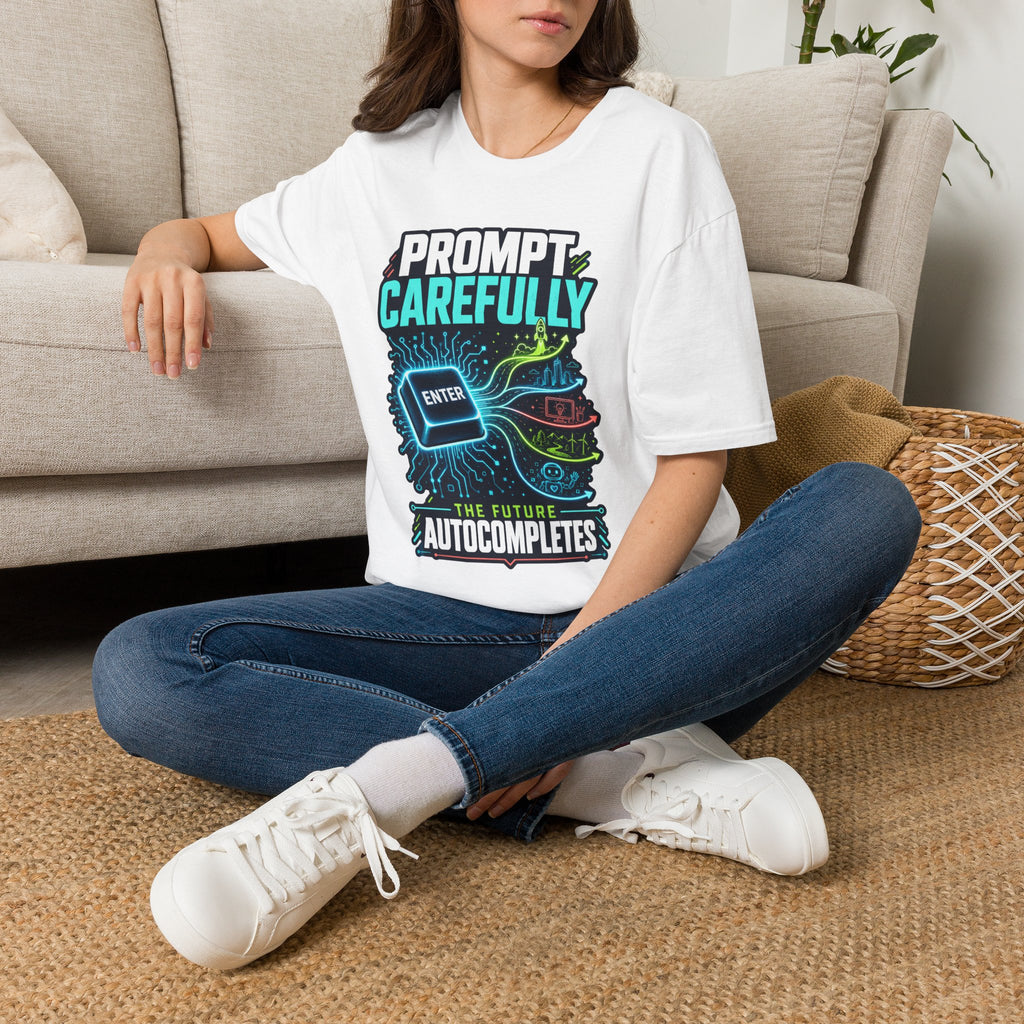 Prompt Carefully T-Shirt — "Prompt Carefully" AI Humor Tee