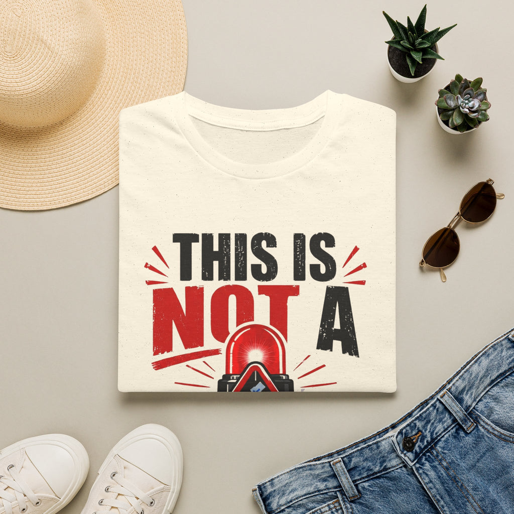 This Is Not A Drill T-Shirt — Funny Emergency Alert Graphic Tee
