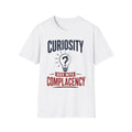 Curiosity Dies With Complacency T-Shirt