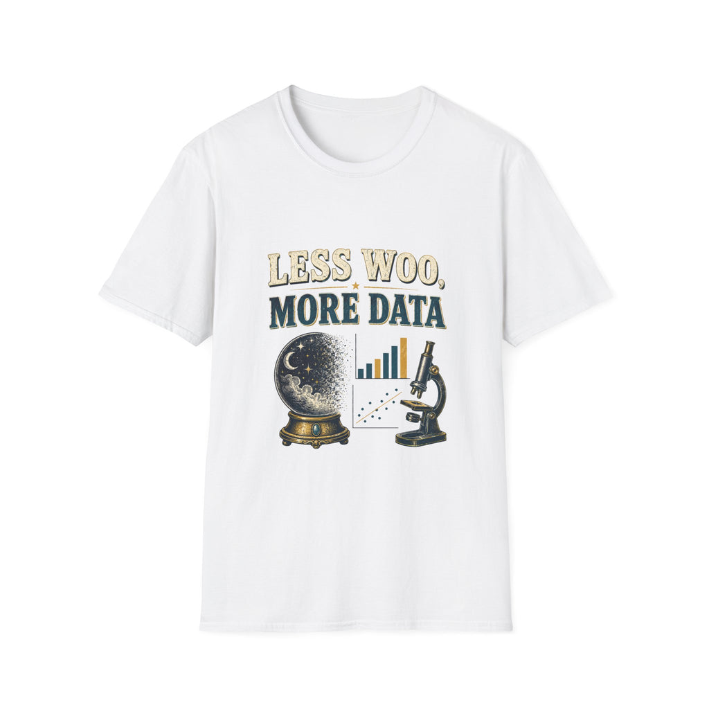Less Woo, More Data Graphic T-Shirt — Science & Skepticism Tee