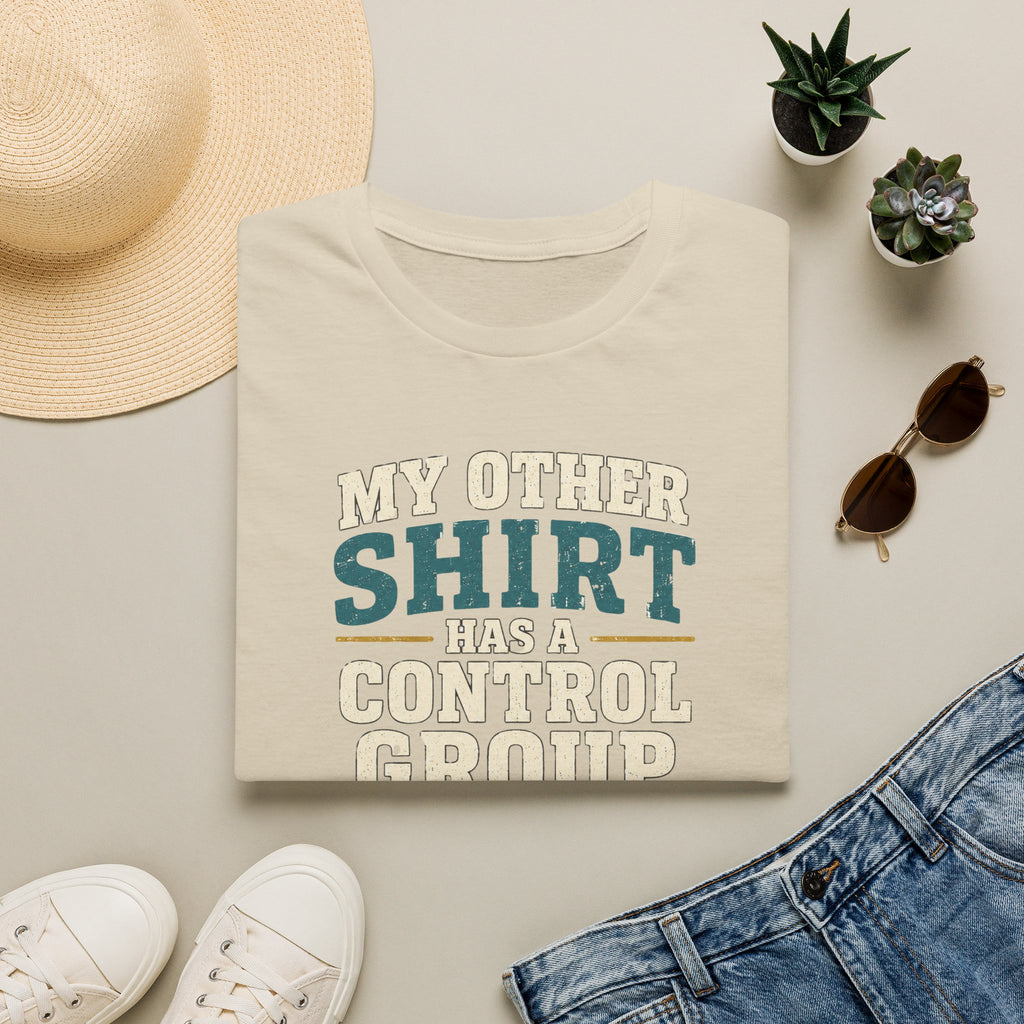 Funny Science T-Shirt — "My Other Shirt Has a Control Group"