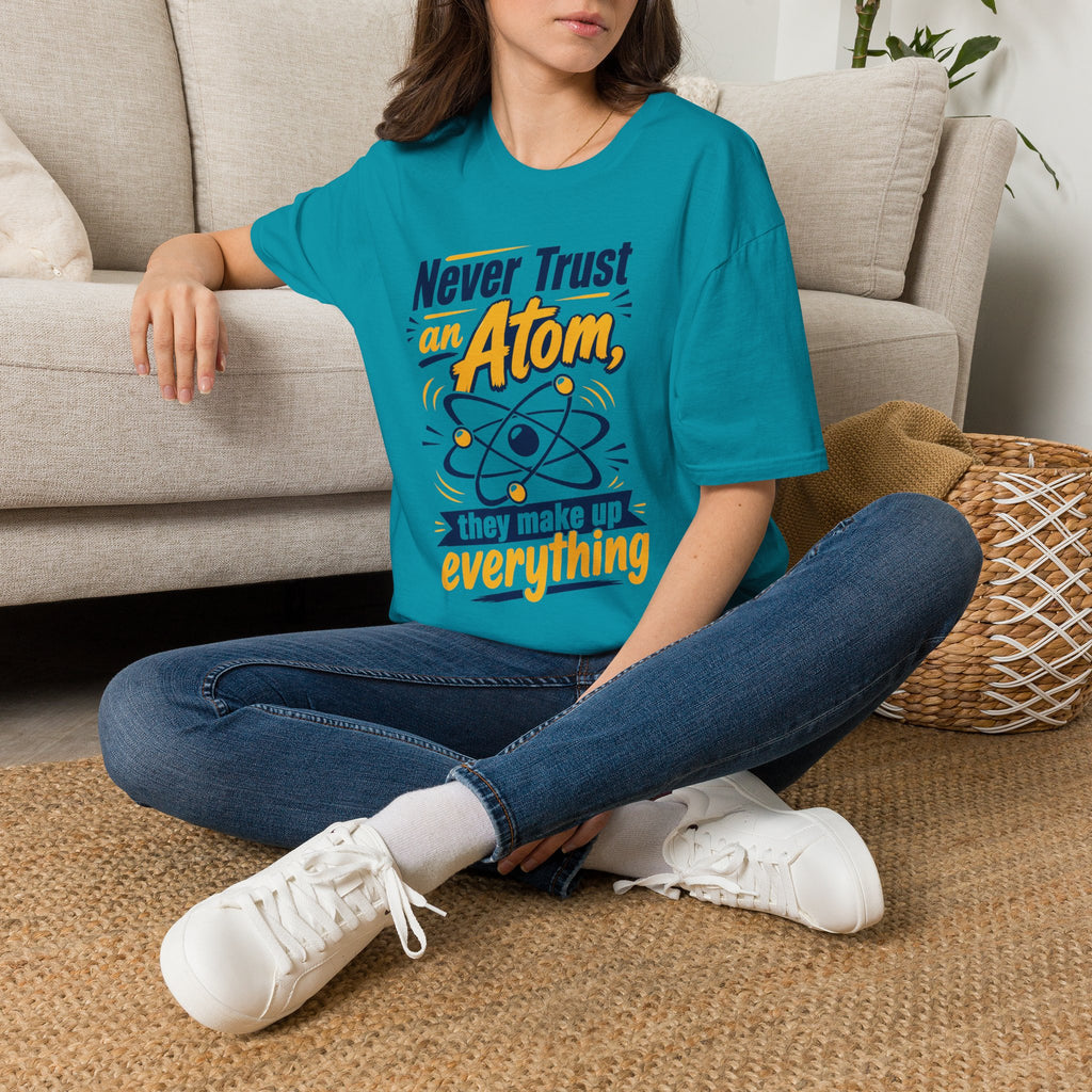 Never Trust an Atom Funny Science T-Shirt — They Make Up Everything Tee