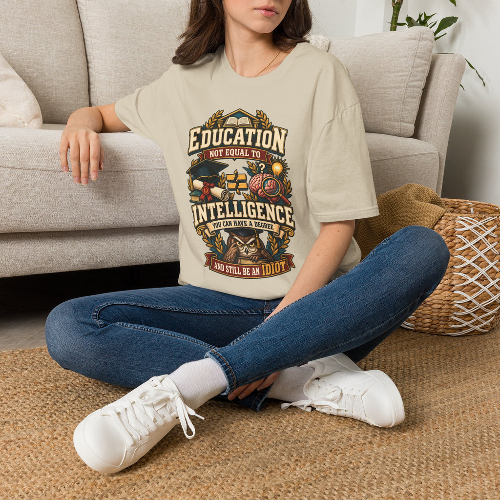 Education Not Equal to Intelligence T-Shirt